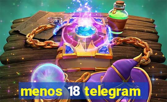 menos 18 telegram